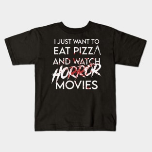 I Just to Want Pizza And Watch Horror Movies Kids T-Shirt